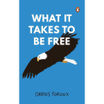 What It Takes To Be Free