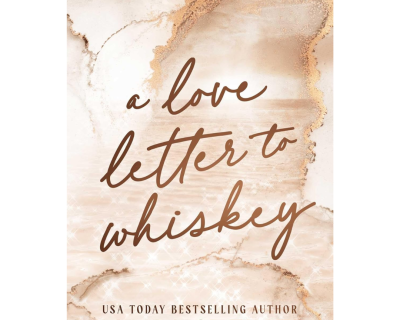 A Love Letter to Whiskey