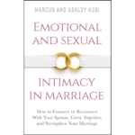 Emotional and Sexual Intimacy in Marriage