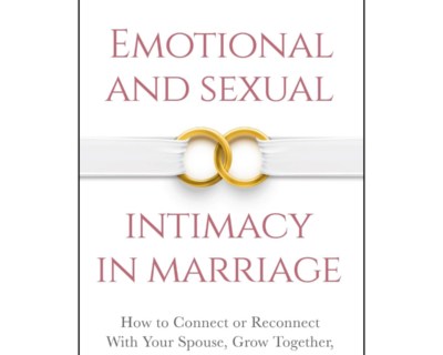 Emotional and Sexual Intimacy in Marriage