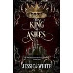 The King of Ashes By Jessica White