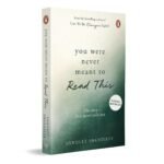 You Were Never Meant To Read This Book