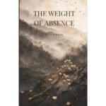 The Weight Of Absence